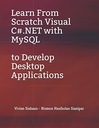 Sianipar, Rismon Hasiholan Learn From Scratch Visual C#.NET with MySQL to D