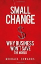 Small Change: Why Business Wont Save the World