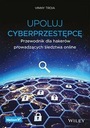 UPOLUJ CYBERPRZESTĘPCĘ. PRZEWODNIK DLA HAKERÓW P..