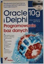 ORACLE 10G I DELPHI PROGRAMOWANIE BAZ DANYCH Mościcki Kruk
