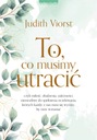 To, co musimy utracić - Judith Viorst