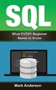Anderson, Mark Sql: What EVERY Beginner Needs to Know: Volume 1 (SQL Develo