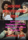 Сэм, Aesthetics ADOBE PHOTOSHOP 2024: Разожгите свое воображение с помощью следующего