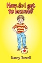 How Do I Get to Heaven? Gorrell Nancy