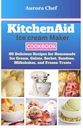 Поваренная книга мороженицы KitchenAid: 80 вкусных рецептов домашнего льда