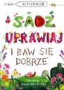 САЖАЙТЕ, ВЫРАЩИВАЙТЕ И РАЗВЛЕЧАЙТЕСЬ - Элис Фаулер [КНИГА]