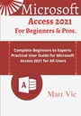 Вик, Мэтт Microsoft Access 2021 для начинающих и профессионалов: полное руководство для начинающих.