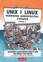 Unix i Linux. Przewodnik administratora systemów Tytuł Unix i Linux. Przewodnik administratora systemów. Wydani