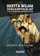 Ukryta wojna cicha kapitulacja Polityka Polska wobec żydowskiego rasizmu /