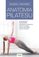 Anatomia pilatesu. Ilustrowany przewodnik pozwalający uelastycznić mięśnie