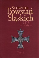 Słownik Powstań Śląskich 1921. Tom 3