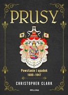 Prusy. Powstanie i upadek 1600-1947 Bellona 599693