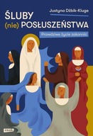 ŚLUBY (NIE) POSŁUSZEŃSTWA PRAWDZIWE ŻYCIE ZAKONNIC