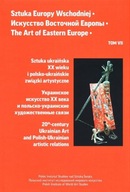 Sztuka Europy Wschodniej. Tom 7. Sztuka ukraińska XX wieku i polsko-ukraińs