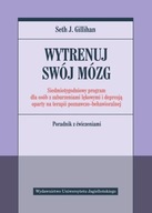 Wytrenuj swój mózg. Siedmiotygodniowy program dla osób z zaburzeniami lękow