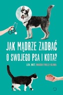 Jak mądrze zadbać o swojego psa i kota? Otwarte