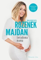 Świadoma mama. Praktyczna wiedza i porady