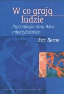 W co grają ludzie-Psychologia stosunków międzyludzkich-Eric Berne