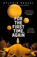 For the First Time, Again Sylvain Neuvel