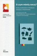 O czym mówią rzeczy? Świat przedmiotów w literaturze dziecięcej i młodzieżo