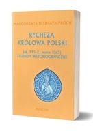 Rycheza Królowa Polski. Studium historiograficzne (ok. 995-21 marca 1063) (