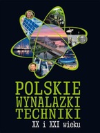Polskie wynalazki techniki XX i XXI wieku Praca zb