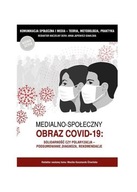 Medialno-społeczny obraz Covid-19. Solidarność czy polaryzacja - podsumowan