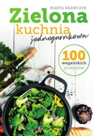Zielona kuchnia jednogarnkowa 100 wegańskich przepisów Marta Krawczyk