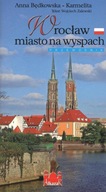 Wrocław - miasto na wyspach. Przewodnik