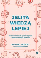 Jelita wiedzą lepiej. Jak zrewolucjonizować sposób odżywiania i zmienić od