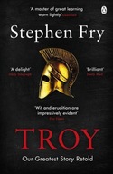 Troy: Our Greatest Story Retold Stephen Fry