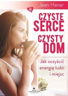 CZYSTE SERCE CZYSTY DOM-JAK OCZYŚCIĆ ENERGIĘ LUDZI I MIEJSC