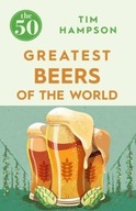 The 50 Greatest Beers of the World Hampson Tim