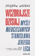 Wczorajsze dzisiaj Myśli nieuczesanych Stanisława. Jerzego Leca