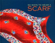 50 Ways to Wear a Scarf Friedman Lauren