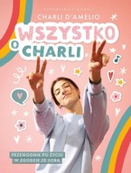 WSZYSTKO O CHARLI PRZEWODNIK PO ŻYCIU W ZGODZIE ZE SOBĄ - CHARLI D'AMELIO