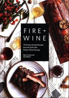 Fire & Wine: 75 Smoke-Infused Recipes from