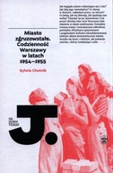 Miasto zgruzowstałe. Codzienność Warszawy w latach 1954-1955