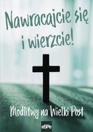 Nawracajcie się i wierzcie. Modlitwy na Wielki Post