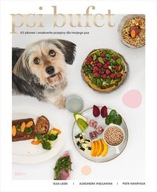 Psi bufet. 63 przepisy na zdrowe i smakowite dania dla twojego psa