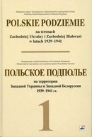 Polskie podziemie na terenach zachodniej Ukrainy i Białorusi 1939-1941 t. 1