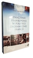 Książka ZNACZENIE FRANKOFONII W POLITYCE ZAGRANICZNEJ FRANCJI Bezpośrednio