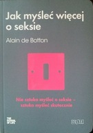JAK MYŚLEĆ WIĘCEJ O SEKSIE Alain Botton