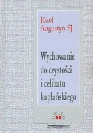 WYCHOWANIE do CZYSTOŚCI i CELIBATU KAPŁAŃSKIEGO Józef AUGUSTYN SJ