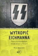 WYTROPIĆ EICHMANNA: Pościg za największym zbrodniarzem w historii Bascomb