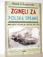 ZGINĘLI ZA POLSKĄ SPRAWĘ Marek A. Koprowski