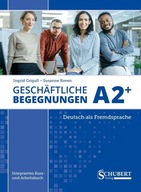 Geschaftliche Begegnungen A2+. Integriertes Kurs- und Arbeitsbuch