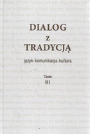 DIALOG Z TRADYCJĄ TOM III w JĘZYK KOMUNIKACJA KULTURA