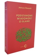 Książka PODSTAWOWE WIADOMOŚCI O ISLAMIE Janusz Danecki - Wydawnictwo DIALOG