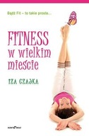 IZA CZAJKA - FITNESS W WIELKIM MIEŚCIE